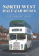 North-West Half-Cab Buses: The Twilight Years (Amberley)