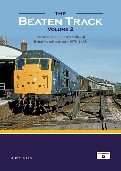 The Beaten Track Volume 2 (NEW): The Traction and Extremities of Britain's Rail Network 1970-1985