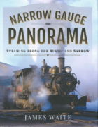 Narrow Gauge Panorama: Steaming Along the Rustic and Narrow