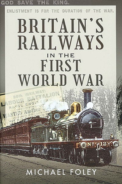 Britain's Railways in the First World War (Pen & Sword)