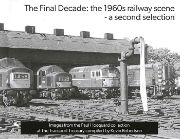 The Final Decade: The 1960s Steam Railway - A Second Selecti