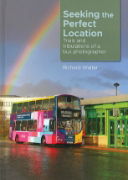 Seeking the Perfect Location: Trials and Tribulations of a Bus Photographer (Richard Walter)