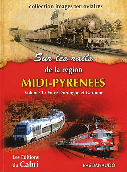 Sur les Rails de la region Midi-Pyrenees Volume 1: Entre Dordogne et Garonne (Cabri)