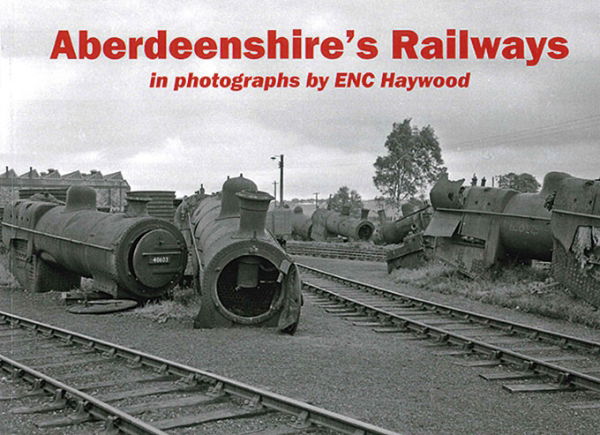 Aberdeenshire's Railways in Photographs by ENC Haywood (Sten