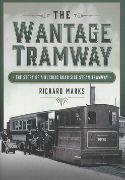 The Wantage Tramway: The Story of a Bucolic Road Side Steam