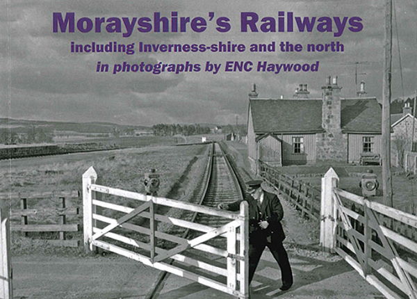 Morayshire's Railways incluing Inverness-shire and the North