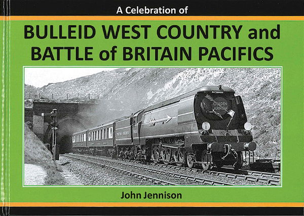 A Celebration of Bulleid West Country and Battle of Britain Pacifics (Irwell Press)