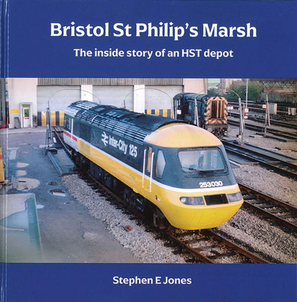 Bristol St. Philip's Marsh: The Inside Story of a HST Depot