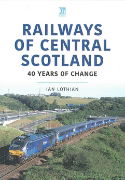 Railways of Central Scotland: 40 Years of Change (Key)