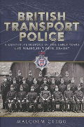 British Transport Police: A Definitive History of the Early Years and Subsequent Development (Pen & Sword)