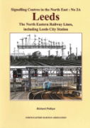 Signalling Centres of the North East No. 2A: Leeds: The North Eastern Railway Lines, including Leeds City Station (NERA)