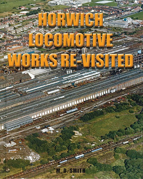 Horwich Locomotive Works Re-Visited (Smith)