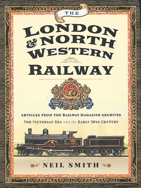 The London & North Western Railway: Articles from Railway Magazine Archives (Pen & Sword)