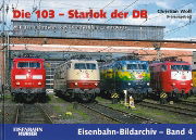 Eisenbahn Bildarchiv 4: Die 103 - Starlok der DB (EK)