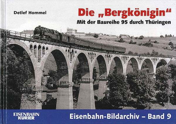 Eisenbahn Bildarchiv 9: Die Bergkönigin: Mit der Baureihe 95 durch Thürigen (EK)