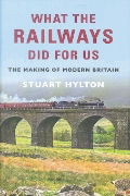 What the Railways Did for Us: The Making of Modern Britain (Amberley)