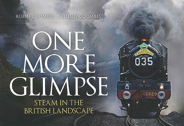 One More Glimpse: Steam in the British Landscape (Amberley)