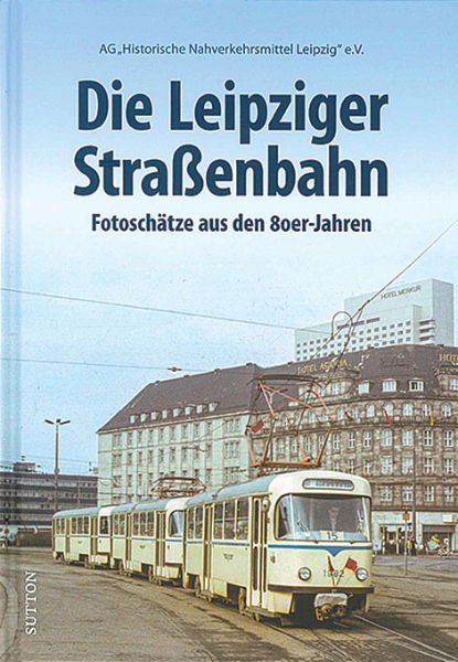 Die Leipziger Strassenbahn: Fotoschatze aus den 80er-Jahren (Sutton Zeitreise)