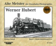 Alte Meister der Eisenbahn-Photographie: Werner Hubert Band 1: Länderbahnlokomotiven (EK)