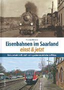 Eisenbahnen im Saarland: Einst & Jetzt (Sutton)