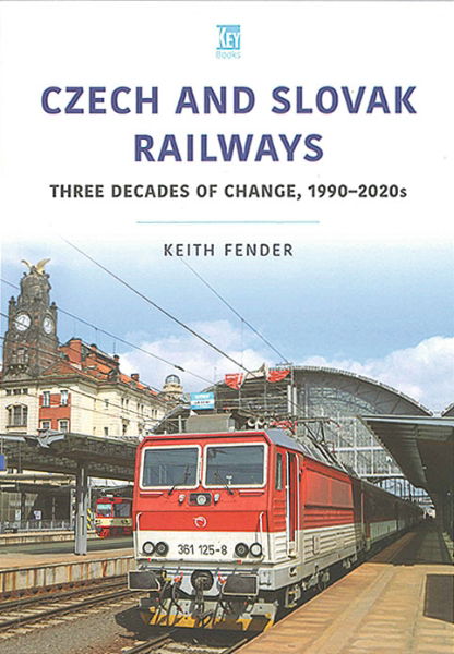 Czech & Slovak Railways: Three Decades of Change, 1990-2020s (Key Publishing)