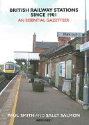 British Railway Stations since 1901: An Essential Gazetteer (Unique)