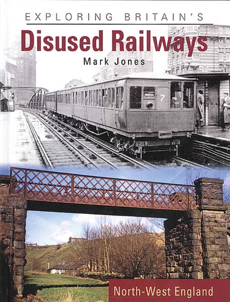 Exploring Britain's Disused Railway: North West England (OPC)