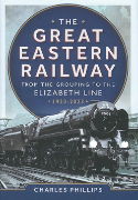 The Great Eastern Railway: From the Grouping to the Elizabet