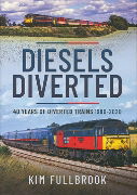 Diesels Diverted: 40 Years of Diverted Trains 1980-2020 (Pen & Sword)