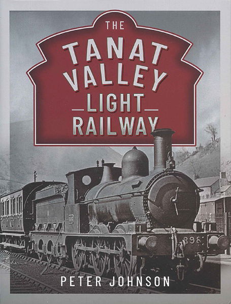 The Tanat Valley Light Railway (Pen & Sword)