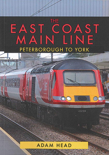 The East Coast Main Line: Peterborough to York (Amberley)