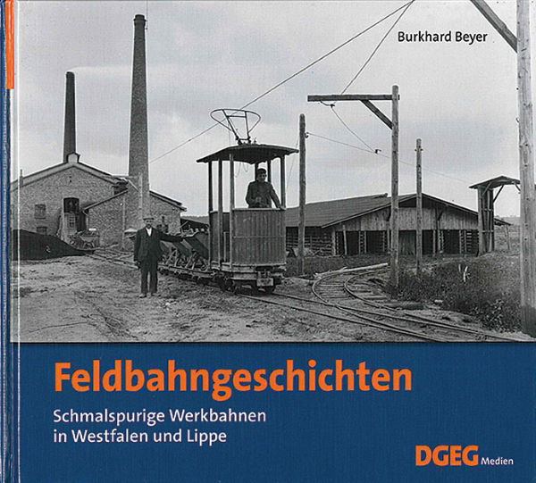 Feldbahngeschichten: Schmalspurige Werkbahnen in Westfalen und Lippe (DGEG)