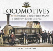 Locomotives of the Somerset & Dorset Joint Railway A Definitive Survey 1854-1966 (Pen & Sword)