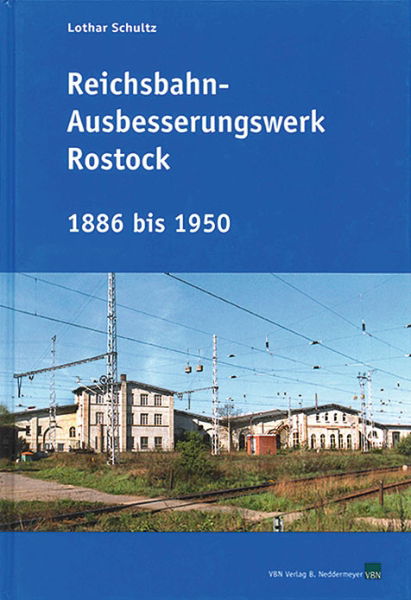 Reichsbahn-Ausbesserungswerk Rostock 1886 bis 1950 (VBN)