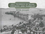 Lost Tramways of Wales: Swansea and Mumbles (Graffeg)