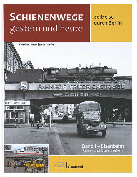 Schienenwege Gestern und Heute: Zeitreise durch Berlin Band 1: Eisenbahn (VGB)