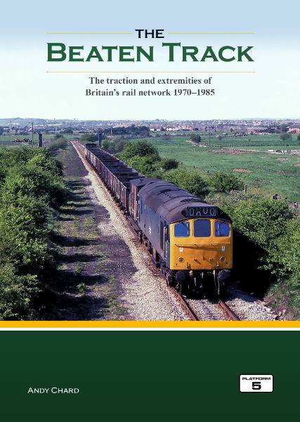 The Beaten Track: The Traction and Extremities of Britain's Rail Network 1970-1985