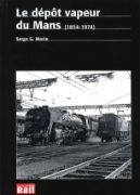 Le Depot Vapeur du Mans (1854-1974) (La Vie du Rail)