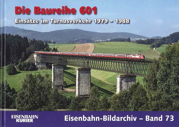 Eisenbahn Bildarchiv 73: Die Baureihe 601: Einsatze im Turnusverkehr 1979-88 (EK)