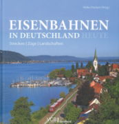 Eisenbahnen in Deutschland Heute: Strecken, Zuge, Landschaft